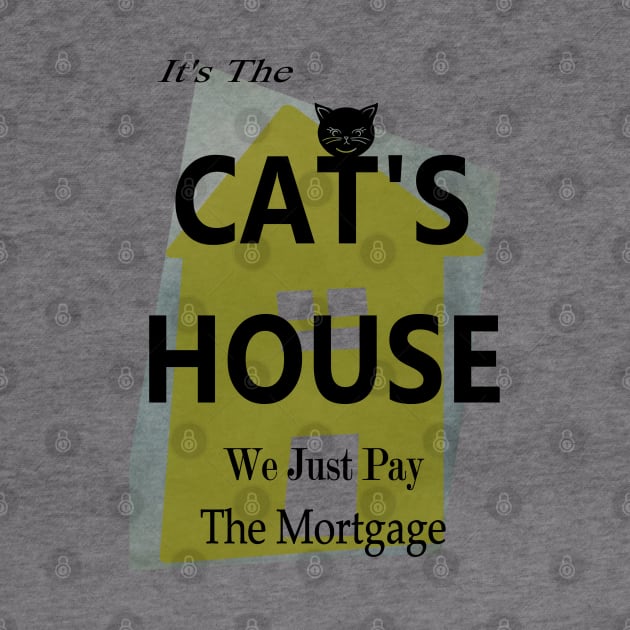 Cute Cat owns the house and we just pay the Mortgage  Copyright TeAnne by TeAnne